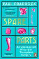 Spare Parts: An Unexpected History of Transplants