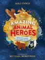 Tales of Amazing Animal Heroes: With an introduction from Michael Morpurgo