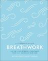 Breathwork: Use The Power Of Breath To Energise Your Body And Focus Your Mind