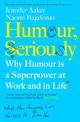 Humour, Seriously: Why Humour Is A Superpower At Work And In Life
