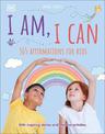I Am, I Can: 365 affirmations for kids