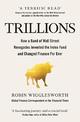 Trillions: How a Band of Wall Street Renegades Invented the Index Fund and Changed Finance Forever