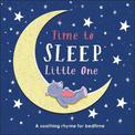 Time to Sleep, Little One: A soothing rhyme for bedtime