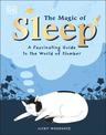 The Magic of Sleep: . . . and the Science of Dreams