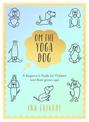 Om the Yoga Dog: A Beginner's Guide for Children (and their grown-ups)