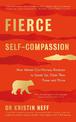 Fierce Self-Compassion: How Women Can Harness Kindness to Speak Up, Claim Their Power, and Thrive