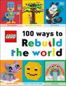 LEGO 100 Ways to Rebuild the World: Get inspired to make the world an awesome place!
