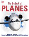The Big Book of Planes: Discover the Biggest, Fastest and Best Flying Machines