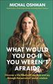 What Would You Do If You Weren't Afraid?: Discover A Life Filled With Purpose And Joy Through The Secrets Of Jewish Wisdom