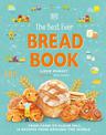The Best Ever Bread Book: From Farm to Flour Mill, Recipes from Around the World