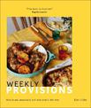Weekly Provisions: How to Eat Seasonally and Love What's Left Over