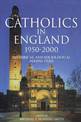 Catholics in England 1950-2000: Historical and Sociological Perspectives