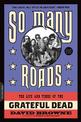 So Many Roads: The Life and Times of the Grateful Dead