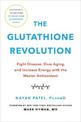 The Glutathione Revolution: Fight Disease, Slow Aging, and Increase Energy with the Master Antioxidant
