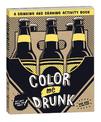 Color Me Drunk: A Drinking and Drawing Activity Book