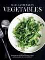 Martha Stewart's Vegetables: Inspired Recipes and Tips for Choosing, Cooking, and Enjoying the Freshest Seasonal Flavors: A Cook