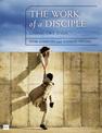 The Work of a Disciple: Living Like Jesus: How to Walk with God, Live His Word, Contribute to His Work, and Make a Difference in