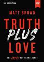Truth Plus Love Video Study: The Jesus Way to Influence