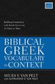 Biblical Greek Vocabulary in Context: Building Competency with Words Occurring 25 Times or More