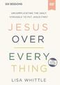 Jesus Over Everything Video Study: Uncomplicating the Daily Struggle to Put Jesus First