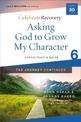 Asking God to Grow My Character: The Journey Continues, Participant's Guide 6: A Recovery Program Based on Eight Principles from