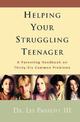 Helping Your Struggling Teenager: A Parenting Handbook on Thirty-Six Common Problems