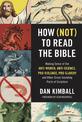 How (Not) to Read the Bible: Making Sense of the Anti-women, Anti-science, Pro-violence, Pro-slavery and Other Crazy-Sounding Pa