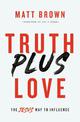 Truth Plus Love: The Jesus Way to Influence