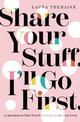 Share Your Stuff. I'll Go First.: 10 Questions to Take Your Friendships to the Next Level