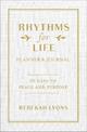Rhythms for Life Planner and Journal: 90 Days to Peace and Purpose