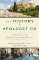 The History of Apologetics: A Biographical and Methodological Introduction