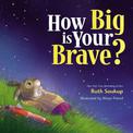 How Big Is Your Brave?