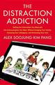 The Distraction Addiction: Getting the Information You Need and the Communication You Want, Without Enraging Your Family, Annoyi