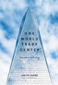 One World Trade Center: Biography of the Building
