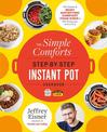 The Simple Comforts Step-by-Step Instant Pot Cookbook: The Easiest and Most Satisfying Comfort Food Ever - With Photographs of E