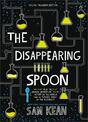 The Disappearing Spoon: And Other True Tales of Rivalry, Adventure, and the History of the World from the Periodic Table of the