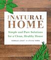 The Natural Home: Simple and Pure Cleaning Solutions for a Clean Healthy House