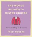 The World According to Mister Rogers (Reissue): Important Things to Remember