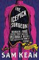 The Icepick Surgeon: Murder, Fraud, Sabotage, Piracy, and Other Dastardly Deeds Perpetuated in the Name of Science