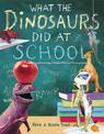 What The Dinosaurs Did At School: Another Messy Adventure