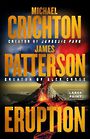 Eruption: The Big One Is Coming--Michael Crichton and James Patterson--The Thriller of the Year (Large Print)