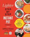 The Lighter Step-By-Step Instant Pot Cookbook: Easy Recipes for a Slimmer, Healthier You - With Photographs of Every Step