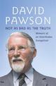 Not As Bad As The Truth: The Musings and Memoirs of David Pawson