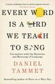 Every Word is a Bird We Teach to Sing: Encounters with the Mysteries & Meanings of Language