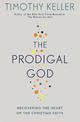 The Prodigal God: Recovering the heart of the Christian faith