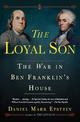 Loyal Son: The War in Ben Franklin's House