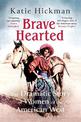 Brave Hearted: The Dramatic Story of Women of the American West