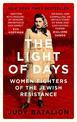 The Light of Days: Women Fighters of the Jewish Resistance - A New York Times Bestseller