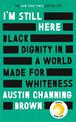 I'm Still Here: Black Dignity in a World Made for Whiteness: A bestselling Reese's Book Club pick by 'a leading voice on racial