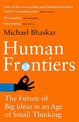 Human Frontiers: The Future of Big Ideas in an Age of Small Thinking